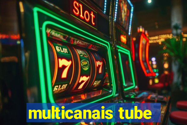 multicanais tube